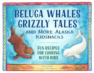 Front cover_Beluga Whales, Grizzly Tales, And More Alaska Kidsnacks