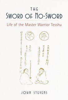 The Sword Of No-sword: Life Of The Master Warrior Tesshu