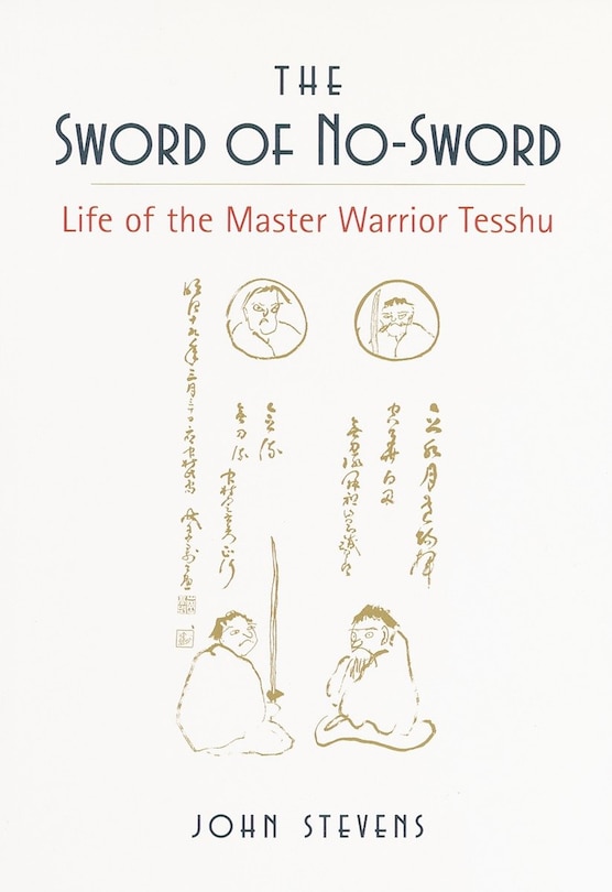 The Sword Of No-sword: Life Of The Master Warrior Tesshu