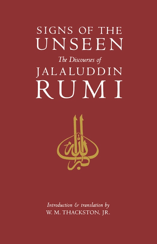 Signs Of The Unseen: The Discourses Of Jalaluddin Rumi