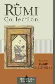 The Rumi Collection: An Anthology Of Translations Of Mevlana Jalaluddin Rumi by Kabir Helminski