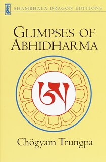 Glimpses Of Abhidharma: From A Seminar On Buddhist Psychology