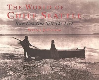 World of Chief Seattle: How Can One Sell The Air?