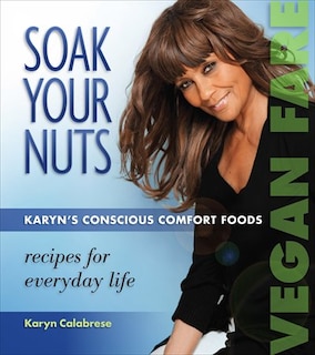 Couverture_Soak Your Nuts: Karyn's Conscious Comfort Foods