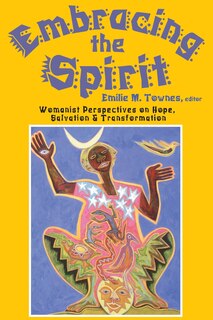 Couverture_Embracing the Spirit: Womanist Perspectives on Hope, Salvation, and Transformation (Bishop Henry McNeal Turner/Sojourner Truth Series in Black Religion)