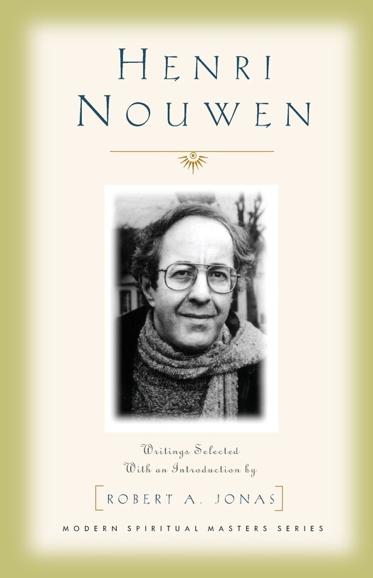 Henri Nouwen (modern Spiritual Masters): Writings Selected with an Introdution by Robert A. Jonas