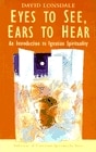 Eyes To See, Ears To Hear: An Introduction To Ignatian Spirituality