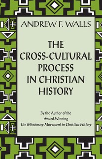 Front cover_The Cross-cultural Process In Christian History: Studies In The Transmission And Appropriation Of Faith