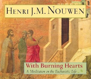 With Burning Hearts: Meditation on the Eaucharist Life