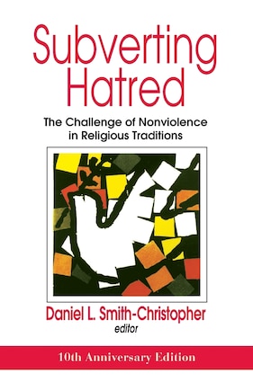 Subverting Hatred: The Challenge of Nonviolence in Religious Traditions