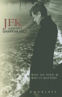 JFK and the Unspeakable: Why He Died and Why It Matters