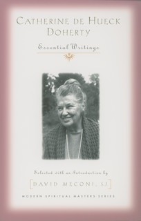 Catherine de Hueck Doherty: Essential Writings