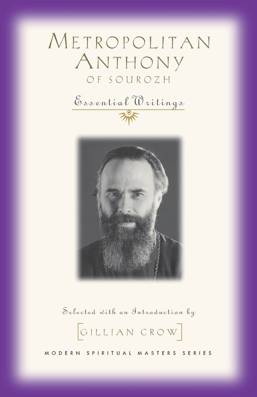Metropolitan Anthony Of Sourozh: Essential Writings: Essential Writings