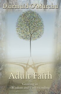 Adult Faith:  Growing In Wisdom And Understanding: Growing in Wisdom and Understanding