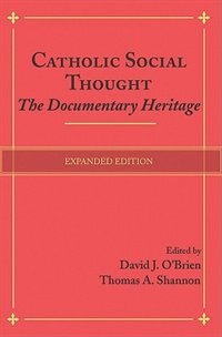 Catholic Social Thought: The Documentary Heritage: The Documentary Heritage