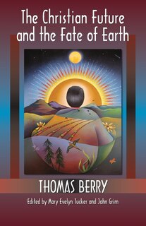 Front cover_The Christian Future And The Fate Of Earth (ecology And Justice)