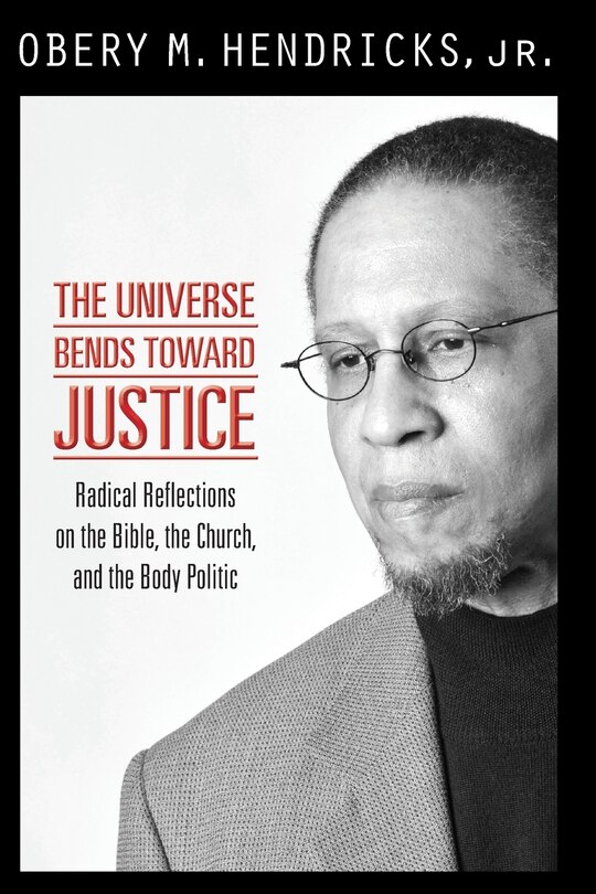 Couverture_the Universe Bends Toward Justice: Radical Reflections On The Bible, The Church,and The Body Politic