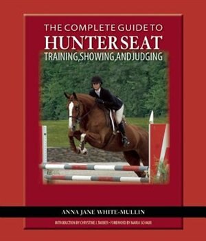 The Complete Guide To Hunter Seat Training, Showing, And Judging: On the Flat and Over Fences