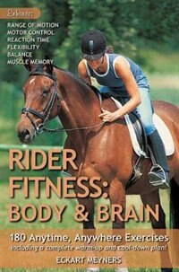 Rider Fitness: Body and Brain: 180 Anytime, Anywhere Exercises to Enhance Range of Motion, Motor Control, Reaction Time, Flexibili
