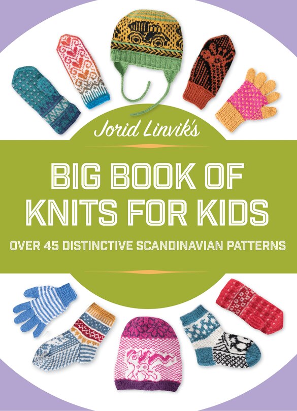 Jorid Linvik's Big Book Of Knits For Kids: Over 45 Distinctive Scandinavian Patterns