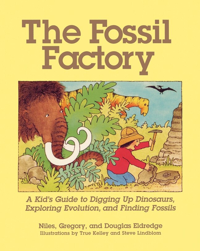 The Fossil Factory: A Kid's Guide to Digging Up Dinosaurs, Exploring Evolution, and Finding Fossils