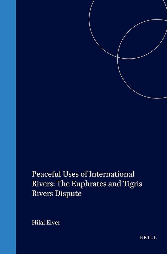 Couverture_Peaceful Uses of International Rivers: The Euphrates and Tigris Rivers Dispute