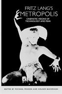 Fritz Lang's <I>Metropolis</I>: Cinematic Visions of Technology and Fear