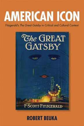 American Icon: Fitzgerald's <I>The Great Gatsby</I> in Critical and Cultural Context