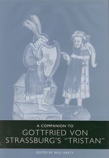 A Companion to Gottfried von Strassburg's <I>Tristan</I>
