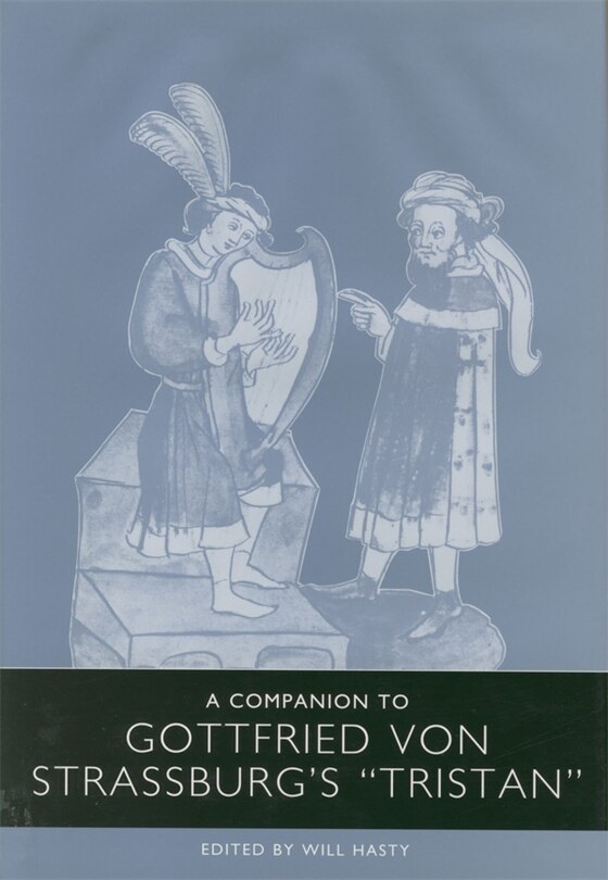 A Companion to Gottfried von Strassburg's <I>Tristan</I>