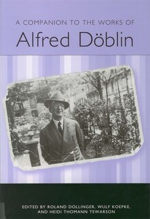 A Companion to the Works of Alfred Döblin