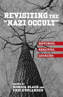 Revisiting the Nazi Occult: Histories, Realities, Legacies