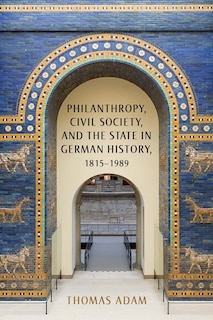 Front cover_Philanthropy, Civil Society, and the State in German History, 1815-1989