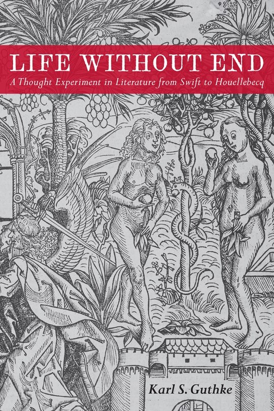 Life Without End: A Thought Experiment in Literature from Swift to Houellebecq