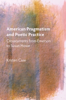 Front cover_American Pragmatism and Poetic Practice