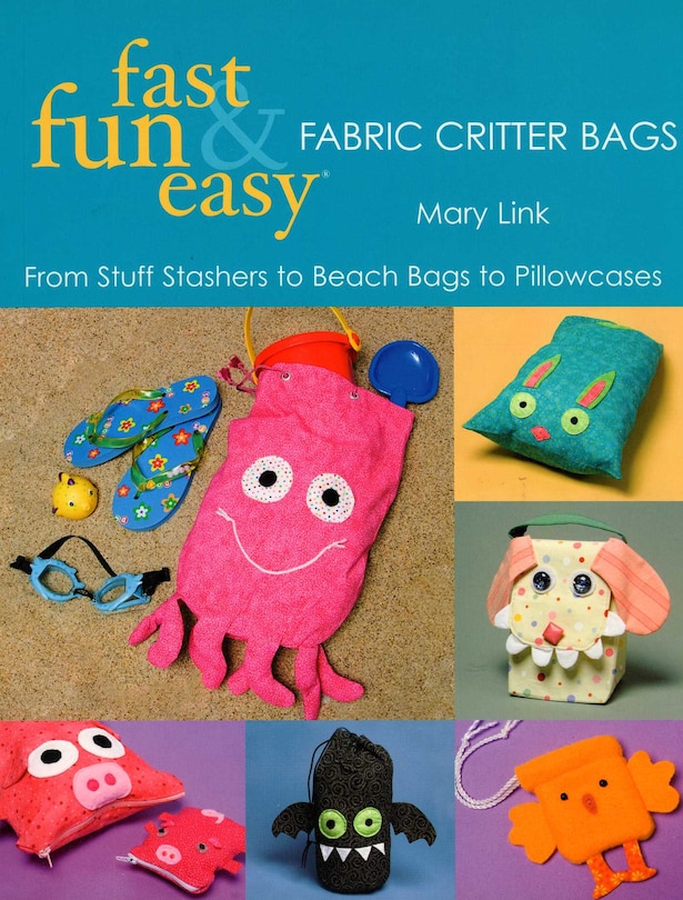 Front cover_Fast, Fun & Easy Fabric Critter Bags