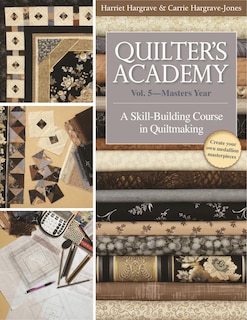 Quilter's Academy Vol. 5 - Masters Year: A Skill-building Course In Quiltmaking