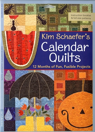 Kim Schaefer's Calendar Quilts: 12 Months of Fun, Fusible Projects