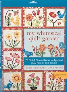 My Whimsical Quilt Garden: 20 Bird & Flower Blocks to Applique from Piece O'Cake Designs