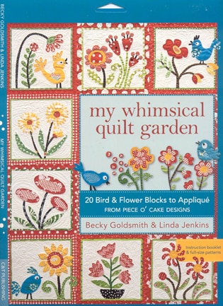 My Whimsical Quilt Garden: 20 Bird & Flower Blocks to Applique from Piece O'Cake Designs