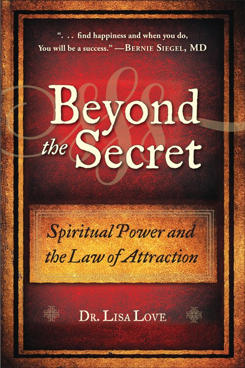 Beyond The Secret: Spiritual Power And The Law Of Attraction