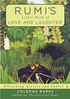 Rumi's Little Book Of Love And Laughter: Teaching Stories And Fables