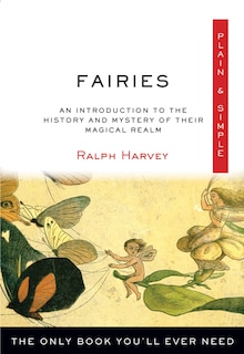 Fairies Plain & Simple: The Only Book You'll Ever Need