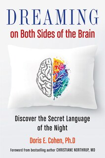 Dreaming On Both Sides Of The Brain: Discover The Secret Language Of The Night