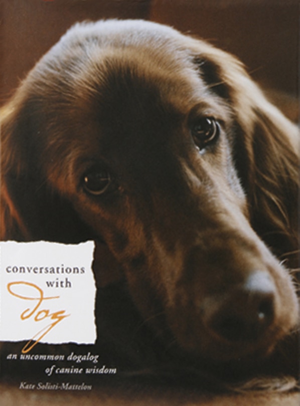 Conversations with Dog: An Uncommon Dogalog of Canine Wisdom