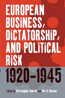 Couverture_European Business, Dictatorship, and Political Risk, 1920-1945