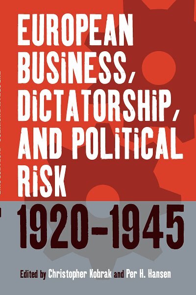 Couverture_European Business, Dictatorship, and Political Risk, 1920-1945