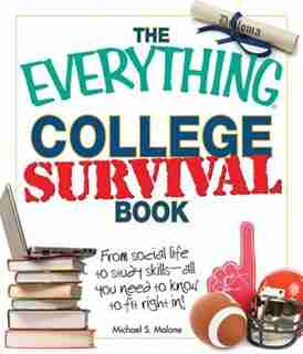 The Everything College Survival Book, 2nd Edition: From Social Life To Study Skills - All You Need To Fit Right In! de Michael S. Malone