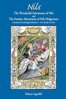 Nils: The Wonderful Adventures of NILS and The Further Adventures of Nils Holgersson: Combined Unabridged Editions-Two Books in One