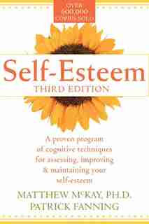 Self-Esteem: A Proven Program Of Cognitive Techniques For Assessing, Improving And Maintaining Your Self-esteem by Matthew McKay